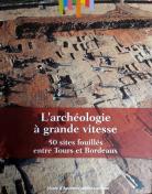 L'archéologie à Grande Vitesse : 50 sites fouillés entre Tours et Bordeaux. Arles : Errance, 2017